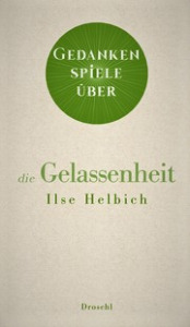 Buchcover Ilse Helbich Gedankenspiele über die Gelassenheit