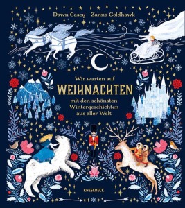 Buchcover Dawn Casey und Zanna Goldhawk Wir warten auf Weihnachten – mit den schönsten Wintergeschichten aus aller Welt