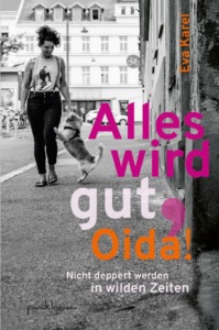 Buchcover Eva Karel Alles wird gut, Oida. Nicht deppert werden in wilden Zeiten