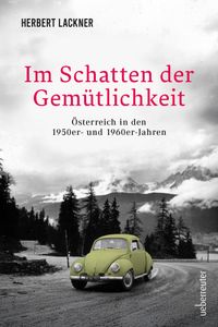 Buchcover Herbert Lackner Im Schatten der Gemütlichkeit. Österreich in den 1950er- und 1960er-Jahren